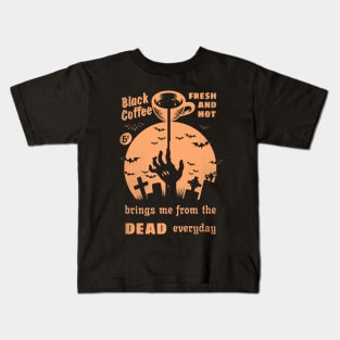 Black coffee brings me from the dead Kids T-Shirt